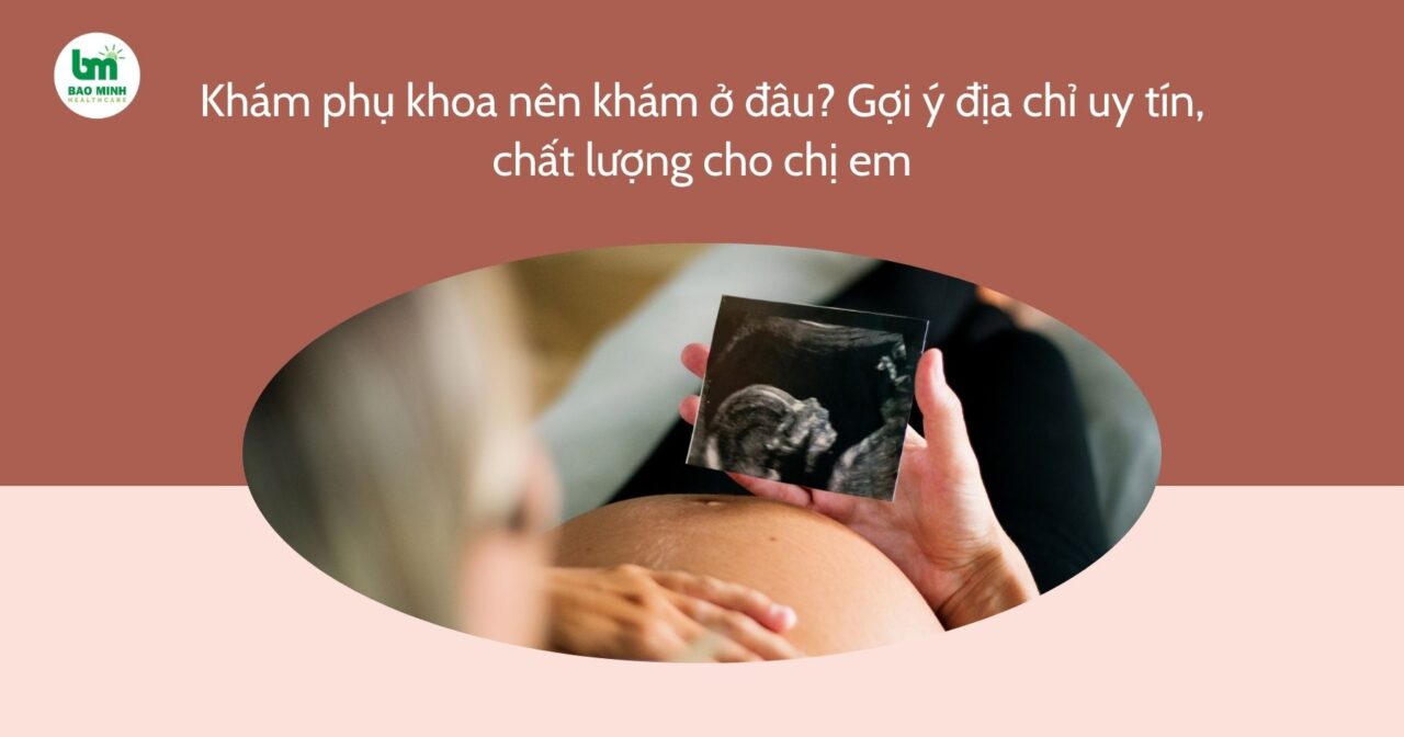 dia chi kham phu khoa nen kham o dau