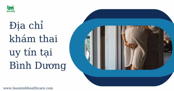 Địa chỉ khám thai uy tín tại Bình Dương
