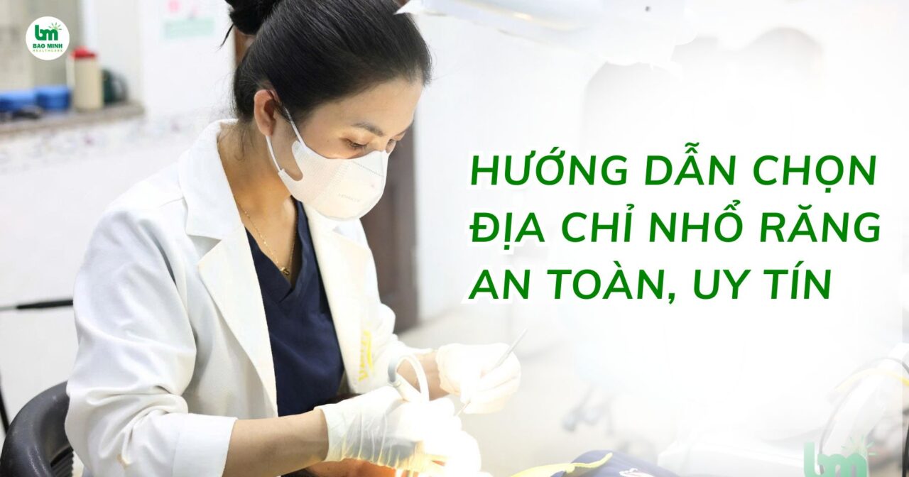 hướng dẫn chọn địa chỉ nhổ răng an toàn