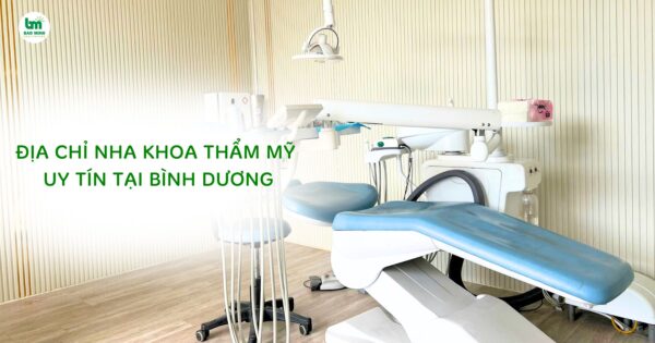ĐỊa chỉ nha khoa thẩm mỹ uy tín tại Bình Dương